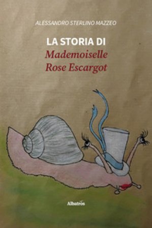 La storia di Mademoiselle Rose Escargot Alessandro Sterlino Mazzeo