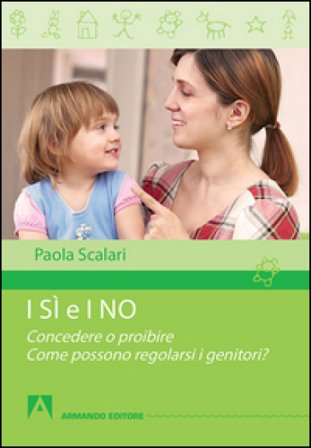 I sì e i no. Concedere o proibire. Come possono regolarsi i genitori? Paola Scalari