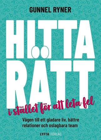 Hitta rätt i stället för att leta fel : Vägen till ett gladare liv, bättre relationer och oslagbara team, ISBN: 9789198525229