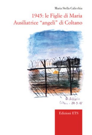 1945. Le Figlie di Maria Ausiliatrice «angeli» di Coltano Maria Stella Calicchia