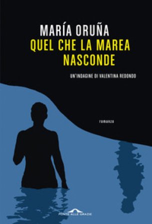 Quel che la marea nasconde. Un'indagine di Valentina Redondo María Oruña