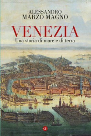 Venezia. Una storia di mare e di terra Alessandro Marzo Magno