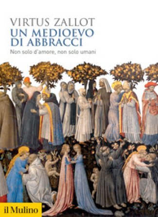 Un medioevo di abbracci. Non solo d'amore, non solo umani Virtus Zallot