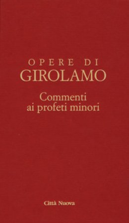 Commento ai profeti minori. Sofonia, Aggeo, Abacuc e Giona. Testo latino a fronte Girolamo (san)