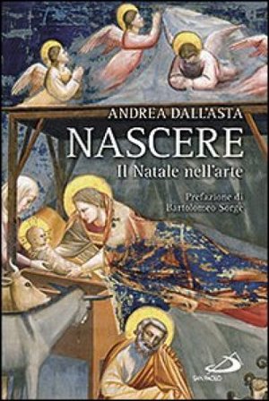 Nascere. Il Natale nell'arte Andrea Dall'Asta