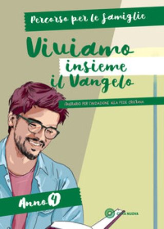 Viviamo insieme il Vangelo. Itinerario per l'iniziazione alla fede cristiana. Percorso per le famiglie anno 4