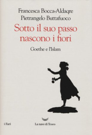 Sotto il suo passo nascono i fiori. Goethe e l'Islam Pietrangelo Buttafuoco
