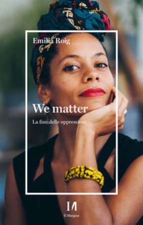 We matter. La fine delle oppressioni Emilia Roig
