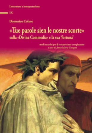 «Tue parole sien le nostre scorte» sulla «Divina Commedia» e la sua «fortuna». Studi raccolti per il settantesimo compleanno Domenico Cofano