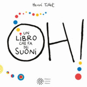 Oh! Un libro che fa dei suoni. Ediz. a colori Hervé Tullet