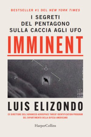 Imminent. I segreti del Pentagono sulla caccia agli ufo Luis Elizondo