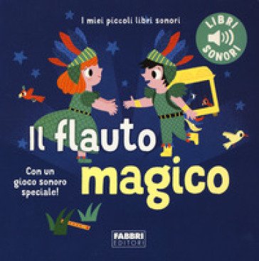 Il flauto magico. I miei piccoli libri sonori. Ediz. a colori Marion Billet