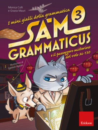 I mini gialli della grammatica. Vol. 3: Sam Grammaticus e il passeggero misterioso del volo M-130 Monica Colli
