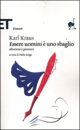 Essere uomini è uno sbaglio. Aforismi e pensieri Karl Kraus