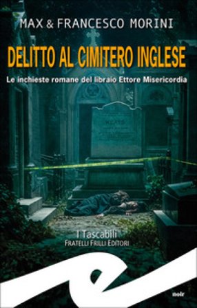 Delitto al cimitero inglese. Le inchieste romane del libraio Ettore Misericordia Max Morini