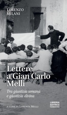 Lettere a Gian Carlo Melli. Tra giustizia umana e giustizia divina Lorenzo Milani