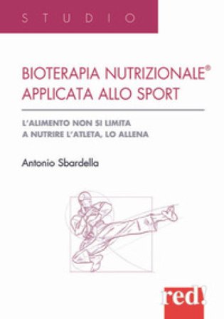 Bioterapia nutrizionale applicata allo sport. L'alimento non si limita a nutrire l'atleta, lo allena Antonio Sbardella