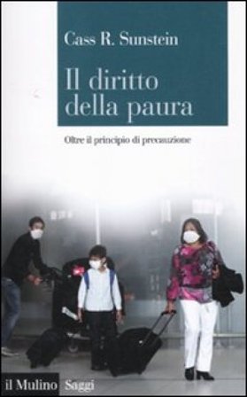 Il diritto della paura. Oltre il principio di precauzione Cass R. Sunstein