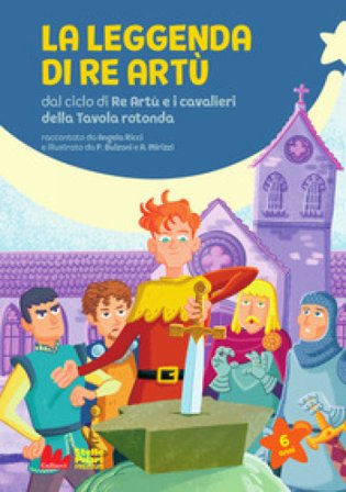 La leggenda di re Artù da ciclo di Re Artù e i cavalieri della Tavola rotonda. Ediz. a colori Angela Ricci