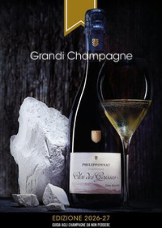 Grandi Champagne. Edizione 2026-27. Guida agli champagne da non perdere Alberto Lupetti
