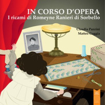 I ricami di Romeyne Ranieri di Sorbello. Ediz. illustrata Claudia Pazzini