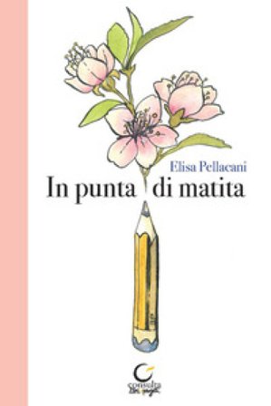 In punta di matita. Ediz. illustrata Elisa Pellacani