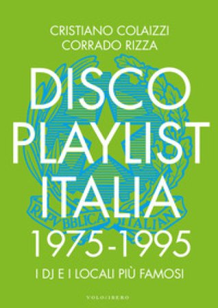 Disco Playlist Italia. 1975 -1995 Cristiano Colaizzi