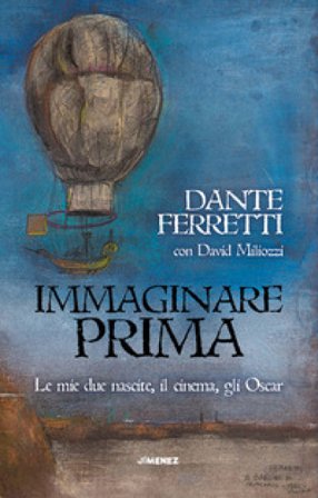 Immaginare prima. Le mie due nascite, il cinema, gli Oscar Dante Ferretti