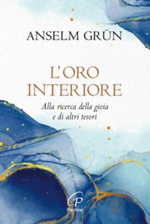 L'oro interiore. Alla ricerca della gioia e di altri tesori. Nuova ediz. Anselm Grün