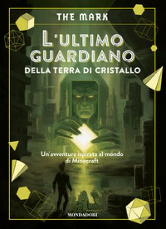 L'ultimo guardiano della terra di cristallo. Un'avventura ispirata al mondo di Minecraft THE MARK