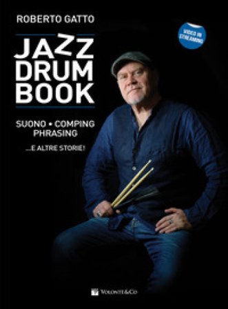 Jazz drum book. Suono, comping, phrasing... e altre storie! Con video in streaming Roberto Gatto