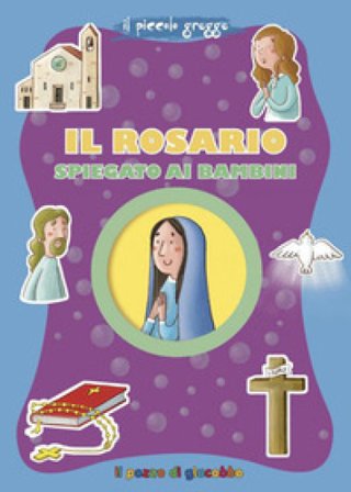 Il Rosario spiegato ai bambini. Ediz. a colori Serena Gigante
