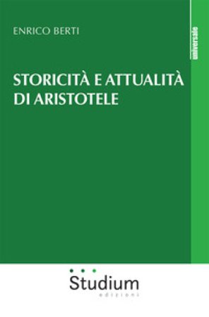 Storicità e attualità di Aristotele Enrico Berti