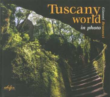 Tuscany world in photo. Ediz. illustrata Gianni Brunacci