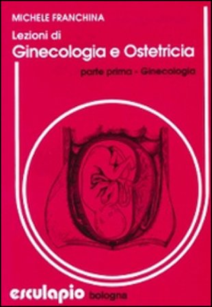Lezioni di ginecologia e ostetricia Michele Franchina