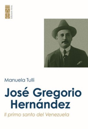 José Gregorio Hernández. Il primo santo del Venezuela Manuela Tulli