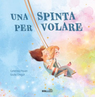 Una spinta per volare. Ediz. a colori Caterina Pavan