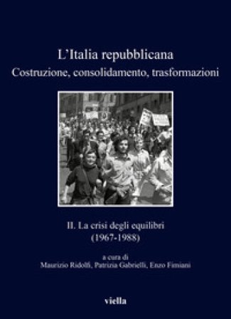 L'Italia repubblicana. Costruzione, consolidamento, trasformazioni. Vol. 2: La crisi degli equilibri (1967-1988)