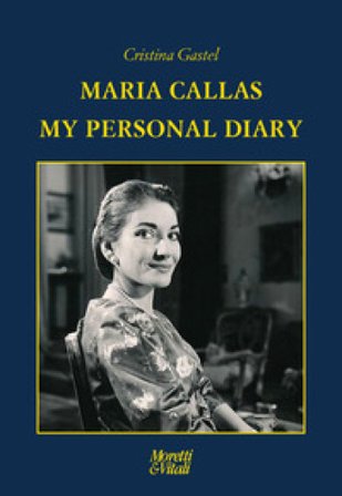 Maria Callas. My personal diary Cristina Gastel Chiarelli