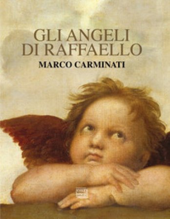 Gli angeli di Raffaello. Ediz. illustrata Marco Carminati