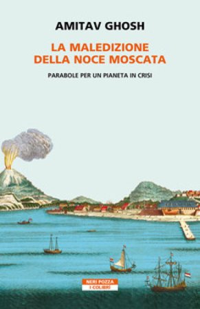 La maledizione della noce moscata. Parabole per un pianeta in crisi Amitav Ghosh
