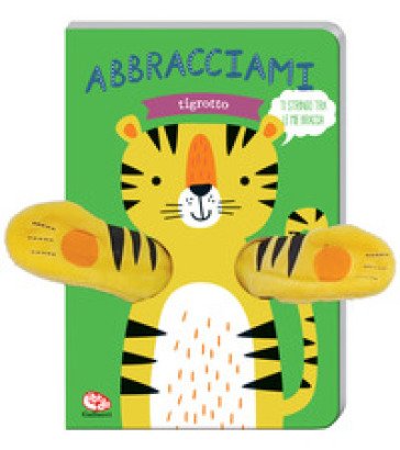 Abbracciami tigrotto. Ediz. a colori Tanja Louwers