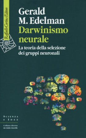 Darwinismo neurale. La teoria della selezione dei gruppi neuronali Gerald M. Edelman