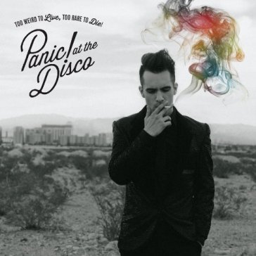 Too weird to live too rare to die Panic! At The Disco