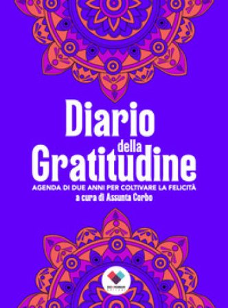 Diario della gratitudine. Agenda di due anni per coltivare la felicità. Ediz. ampliata Assunta Corbo