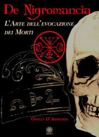 De negromancia. L'arte dell'evocazione dei morti Ossian D'Ambrosio