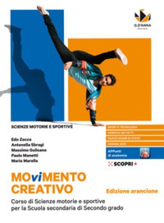 Movimento creativo. Corso di scienze motorie e sportive per la scuola secondaria di secondo grado. Ediz. arancione. Per le Scuole superiori. Con e-