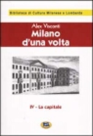 Milano d'una volta. Vol. 4: La capitale [1945] Alex Visconti