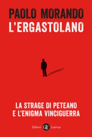L'ergastolano. La strage di Peteano e l'enigma Vinciguerra Paolo Morando
