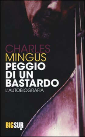 Peggio di un bastardo. L'autobiografia Charles Mingus